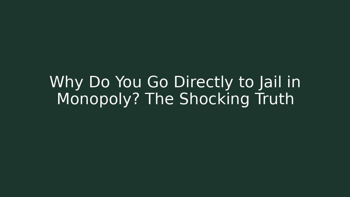 Why Do You Go Directly to Jail in Monopoly? The Shocking Truth - Método de Aprovação