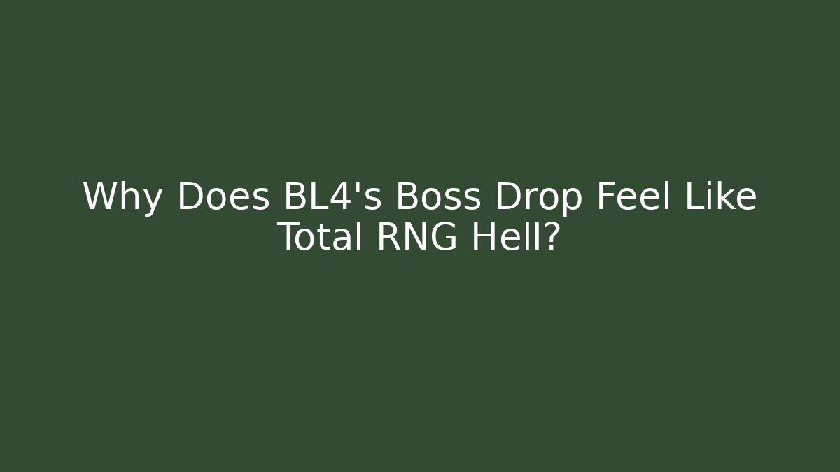 Why Does BL4's Boss Drop Feel Like Total RNG Hell?