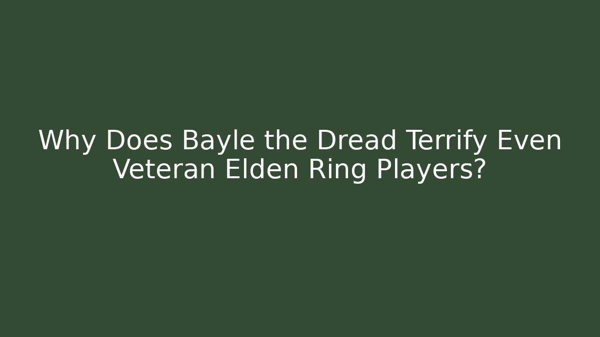 Why Does Bayle the Dread Terrify Even Veteran Elden Ring Players?