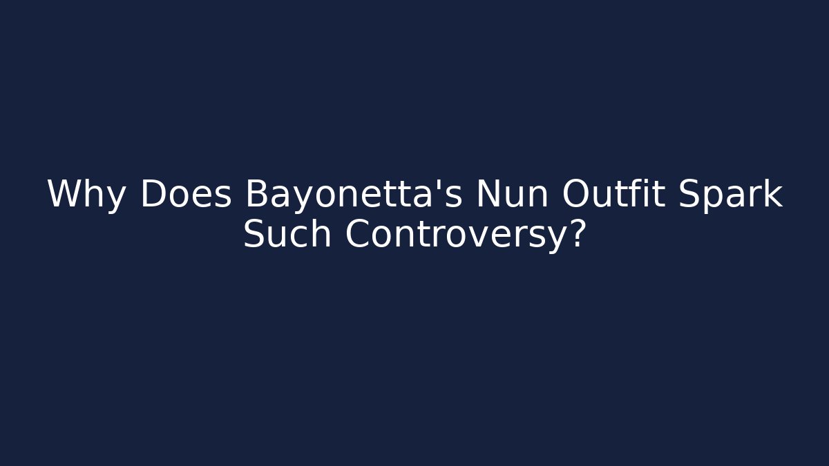 Why Does Bayonetta's Nun Outfit Spark Such Controversy?
