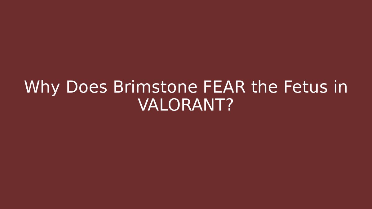 Why Does Brimstone FEAR the Fetus in VALORANT?