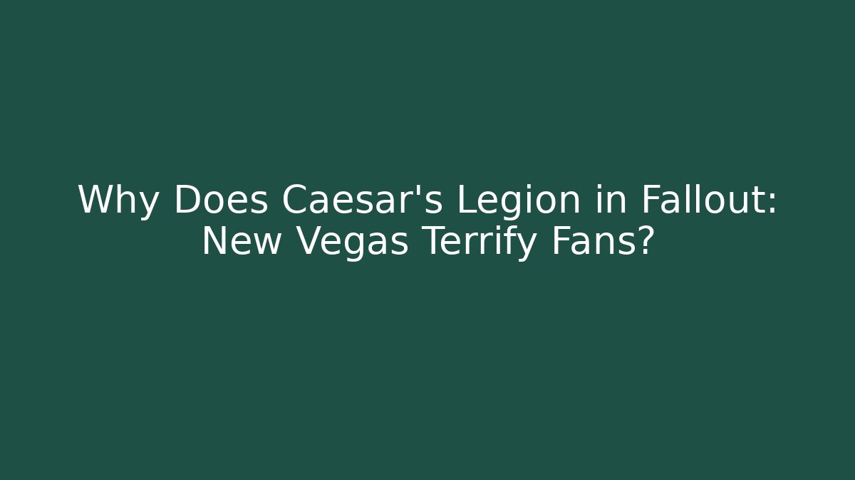 Why Does Caesar’s Legion in Fallout: New Vegas Terrify Fans?