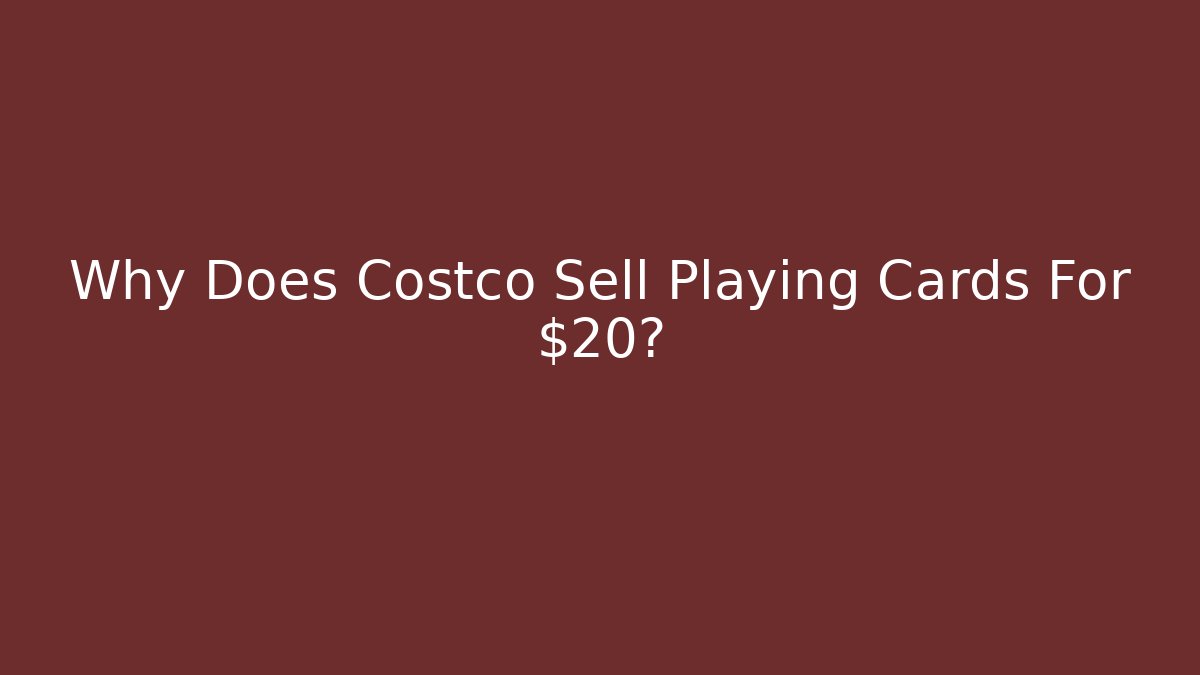 Why Does Costco Sell Playing Cards For $20? - Método de Aprovação