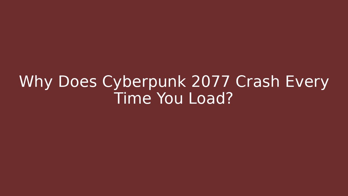 Why Does Cyberpunk 2077 Crash Every Time You Load? - Método de Aprovação