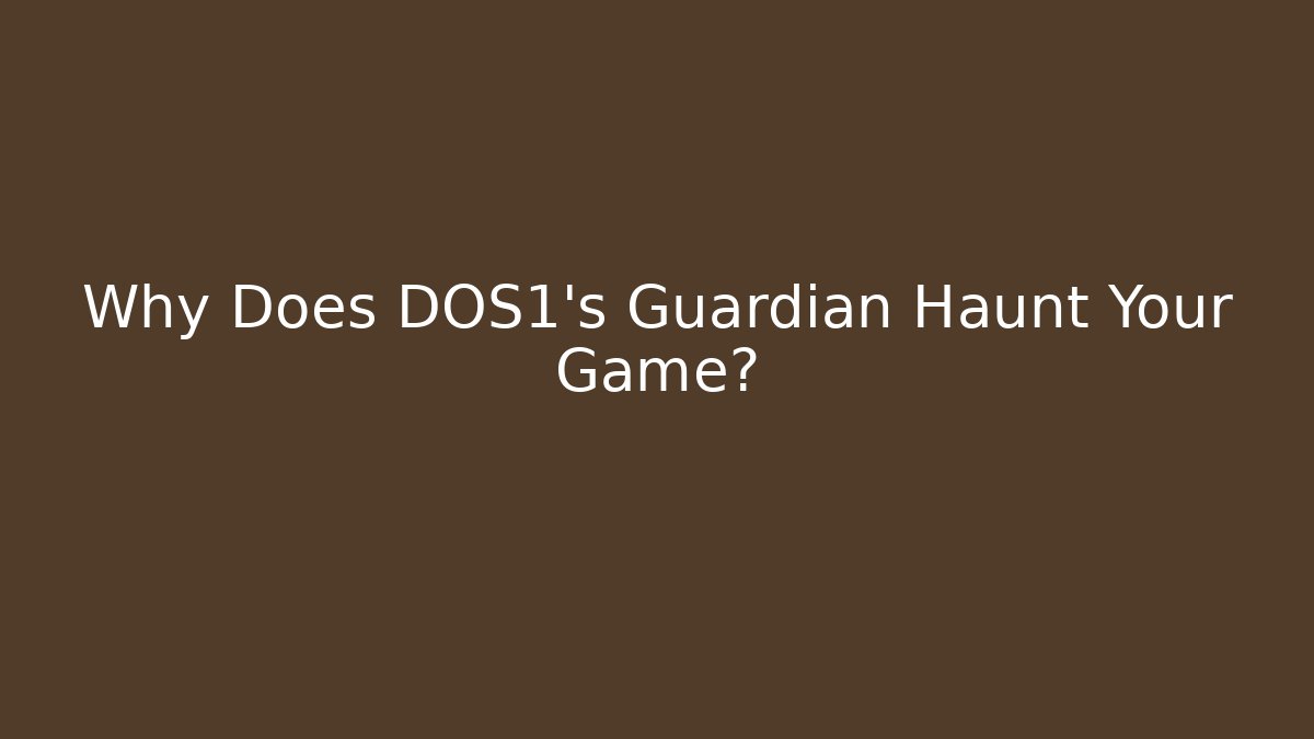 Why Does DOS1's Guardian Haunt Your Game?