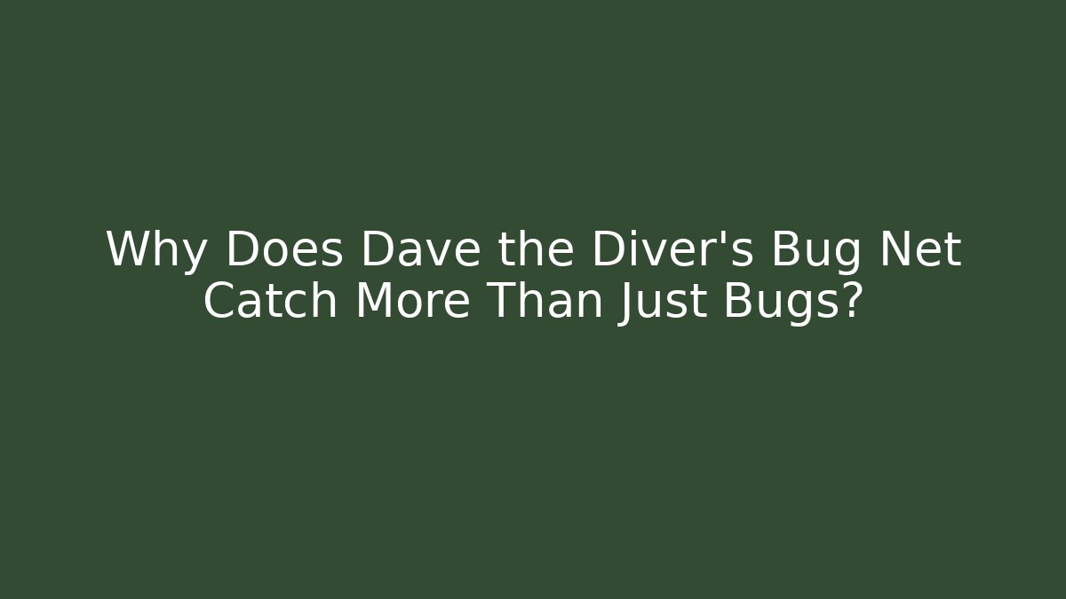 Why Does Dave the Diver's Bug Net Catch More Than Just Bugs? - Método de Aprovação