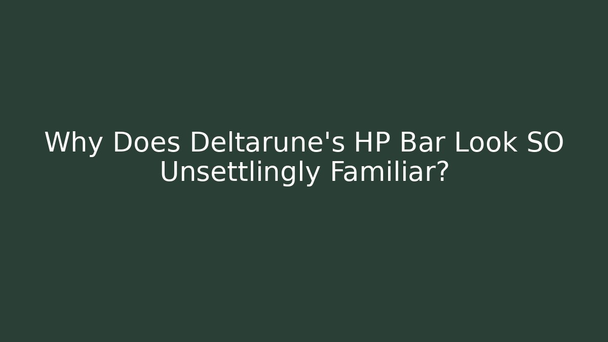 Why Does Deltarune's HP Bar Look SO Unsettlingly Familiar?