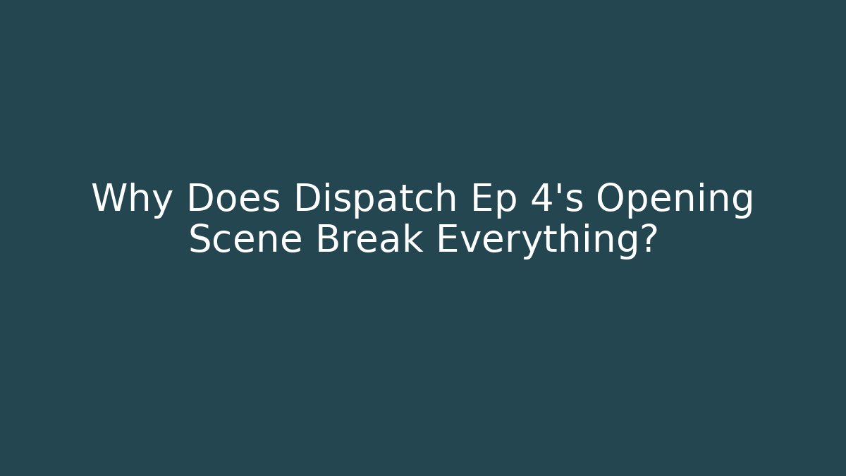 Why Does Dispatch Ep 4's Opening Scene Break Everything?