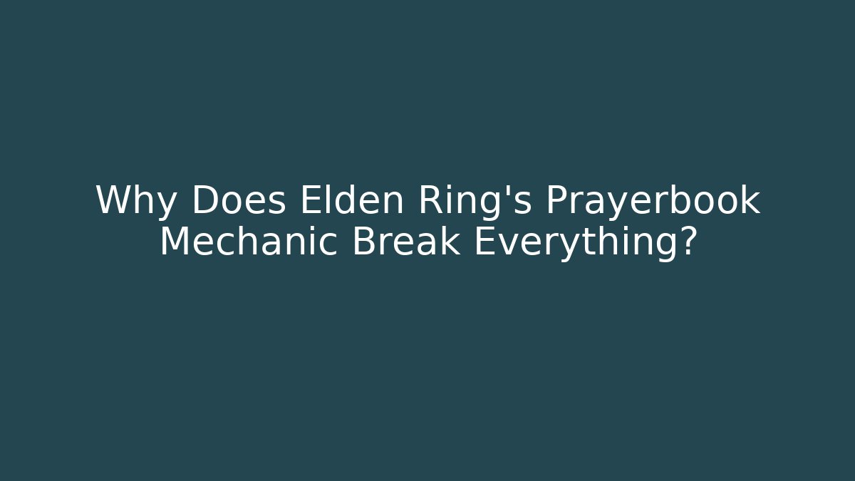 Why Does Elden Ring's Prayerbook Mechanic Break Everything?