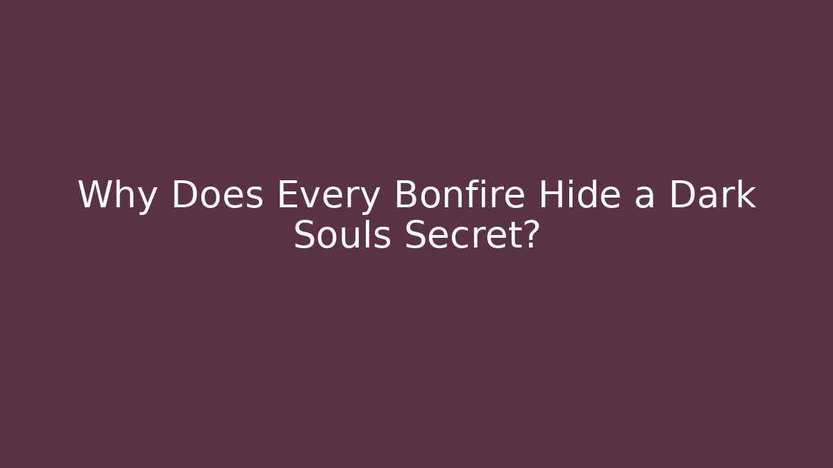 Why Does Every Bonfire Hide a Dark Souls Secret? - Método de Aprovação
