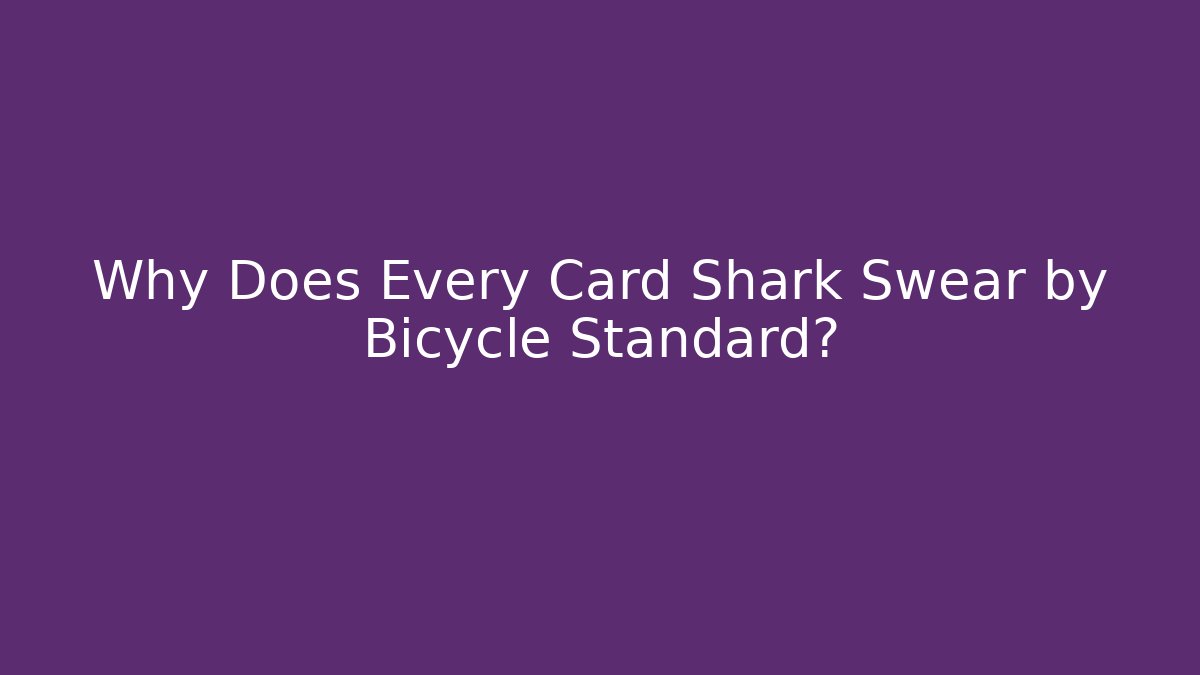 Why Does Every Card Shark Swear by Bicycle Standard?