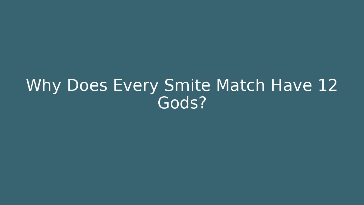 Why Does Every Smite Match Have 12 Gods?
