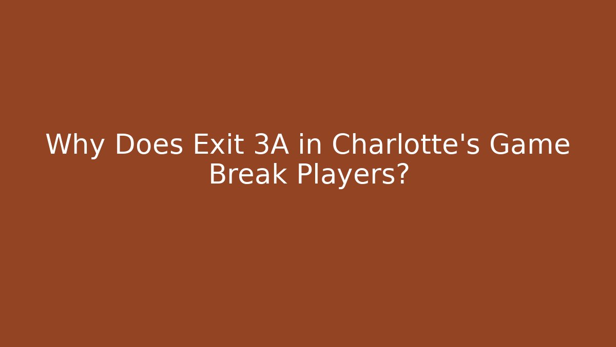 Why Does Exit 3A in Charlotte's Game Break Players?
