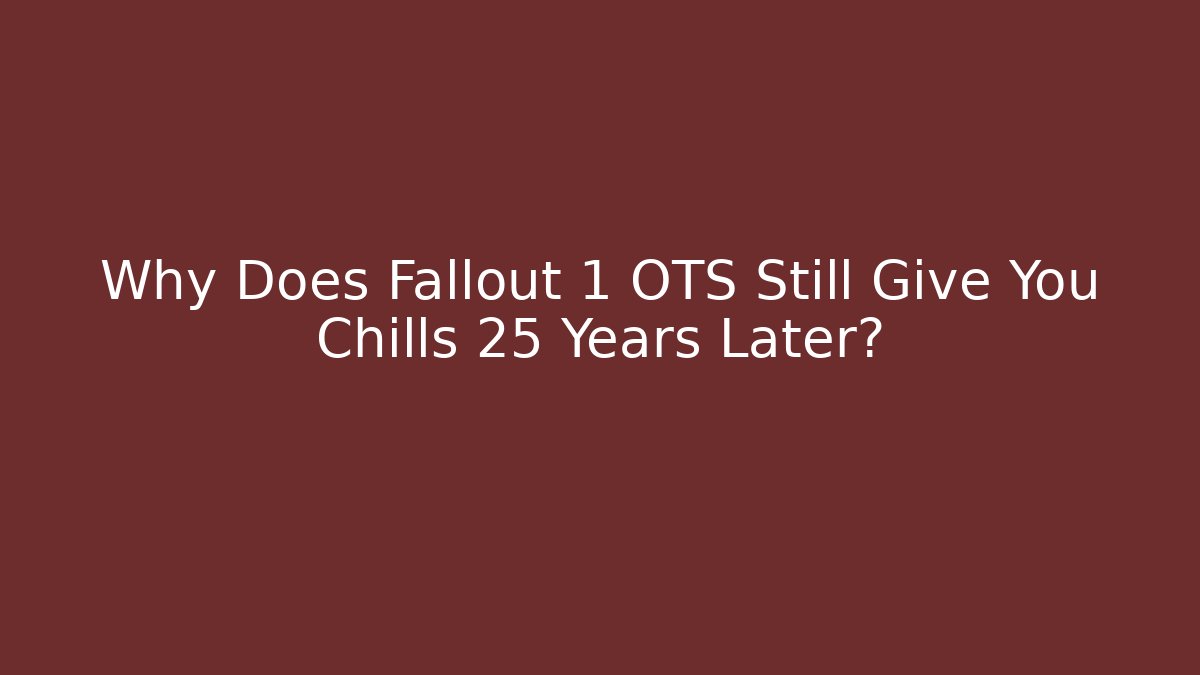 Why Does Fallout 1 OTS Still Give You Chills 25 Years Later?