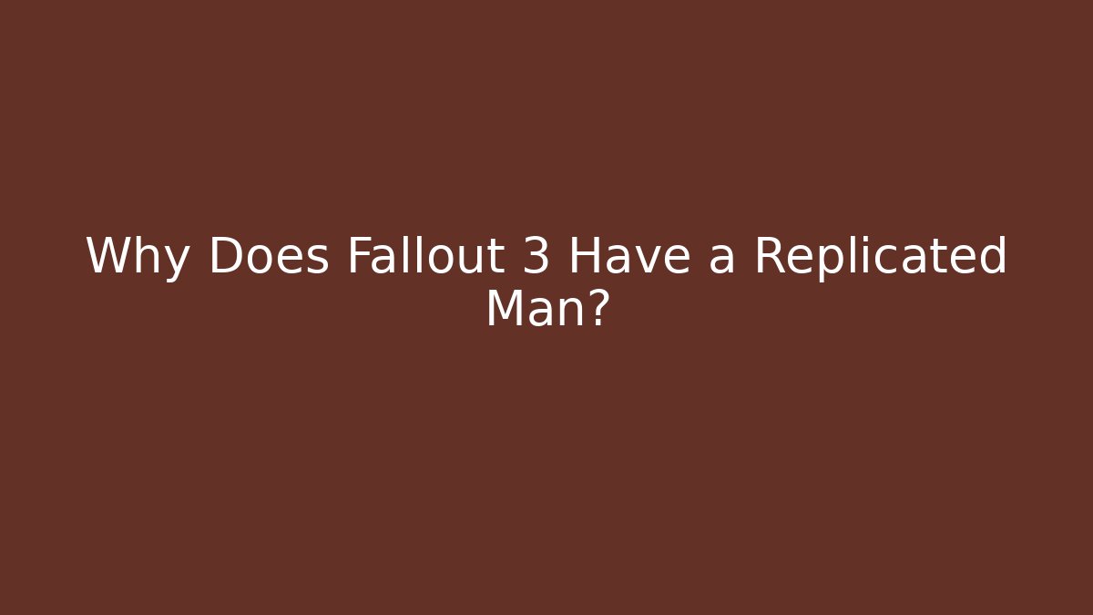 Why Does Fallout 3 Have a Replicated Man? - Método de Aprovação