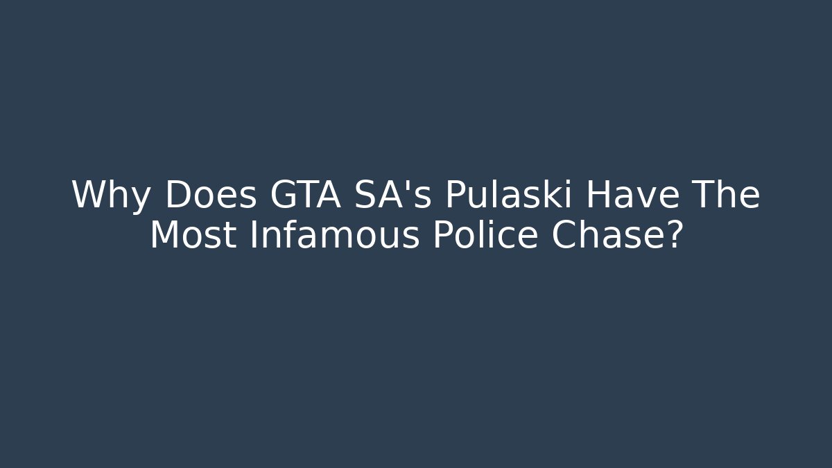 Why Does GTA SA’s Pulaski Have The Most Infamous Police Chase? - Método de Aprovação