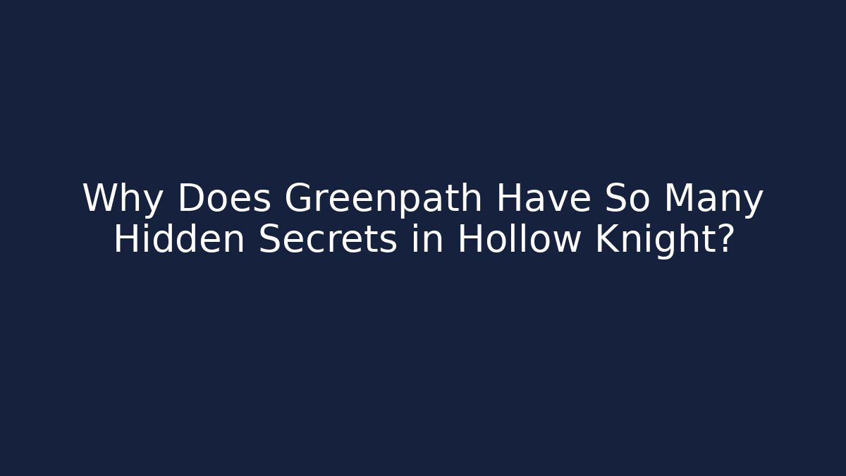 Why Does Greenpath Have So Many Hidden Secrets in Hollow Knight?