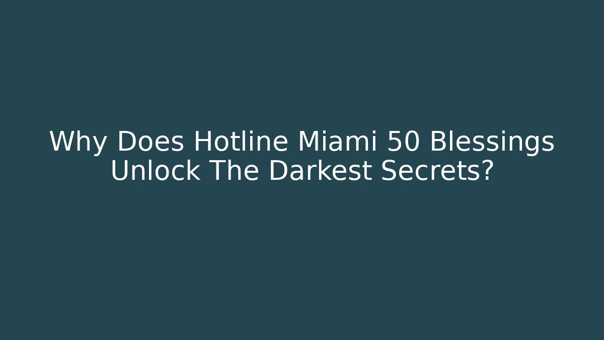 Why Does Hotline Miami 50 Blessings Unlock The Darkest Secrets?