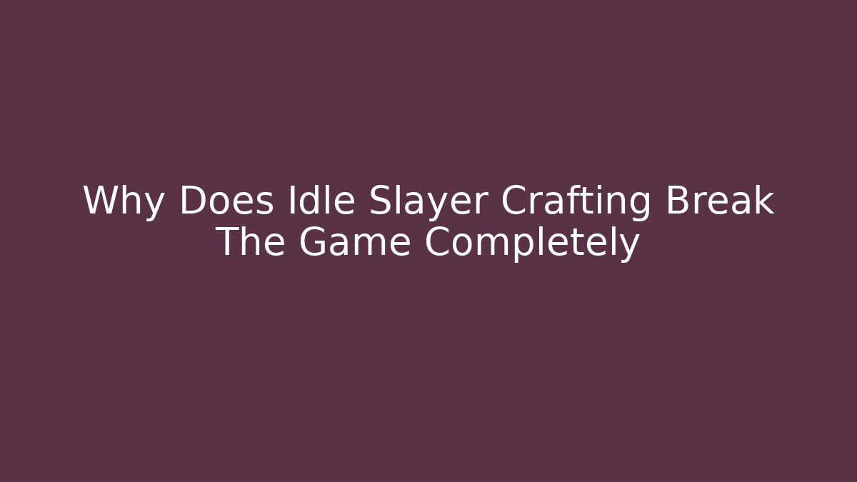 Why Does Idle Slayer Crafting Break The Game Completely - Método de Aprovação