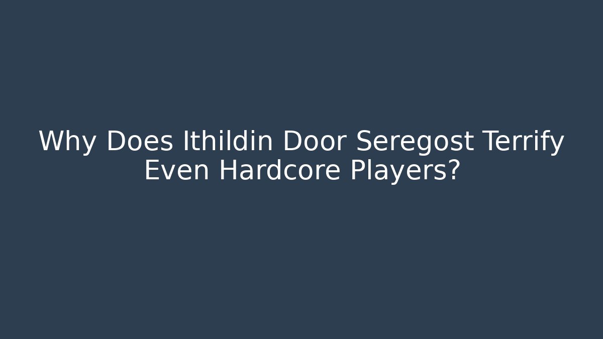 Why Does Ithildin Door Seregost Terrify Even Hardcore Players? - Método de Aprovação