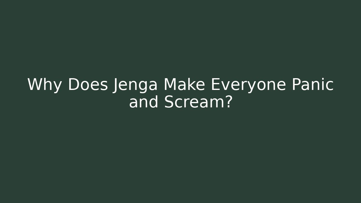 Why Does Jenga Make Everyone Panic and Scream? - Método de Aprovação