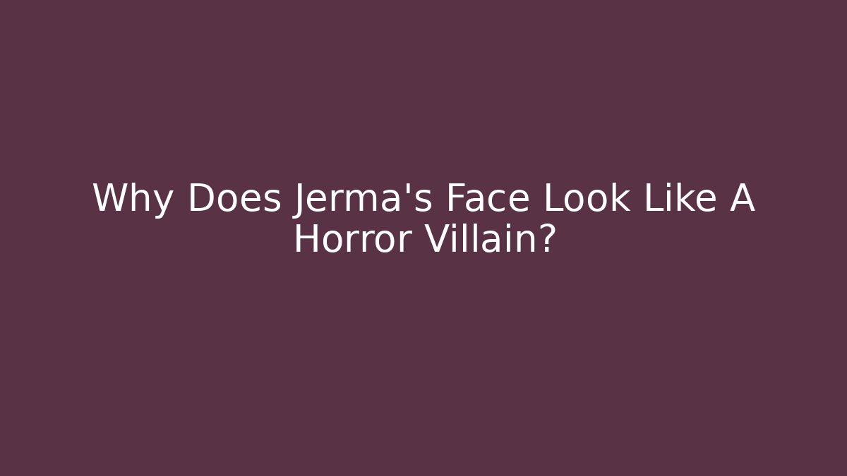 Why Does Jerma's Face Look Like A Horror Villain?