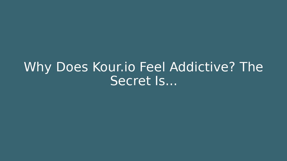 Why Does Kour.io Feel Addictive? The Secret Is…