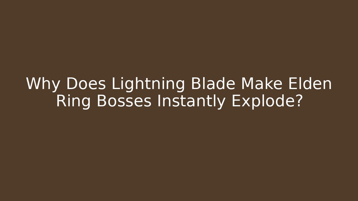 Why Does Lightning Blade Make Elden Ring Bosses Instantly Explode?