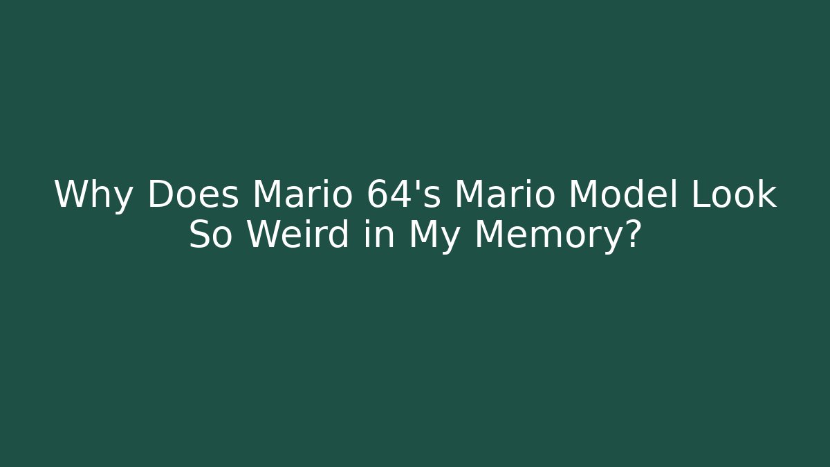 Why Does Mario 64’s Mario Model Look So Weird in My Memory? - Método de Aprovação