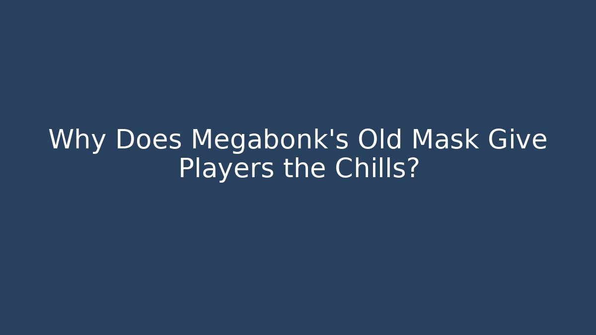 Why Does Megabonk's Old Mask Give Players the Chills? - Método de Aprovação
