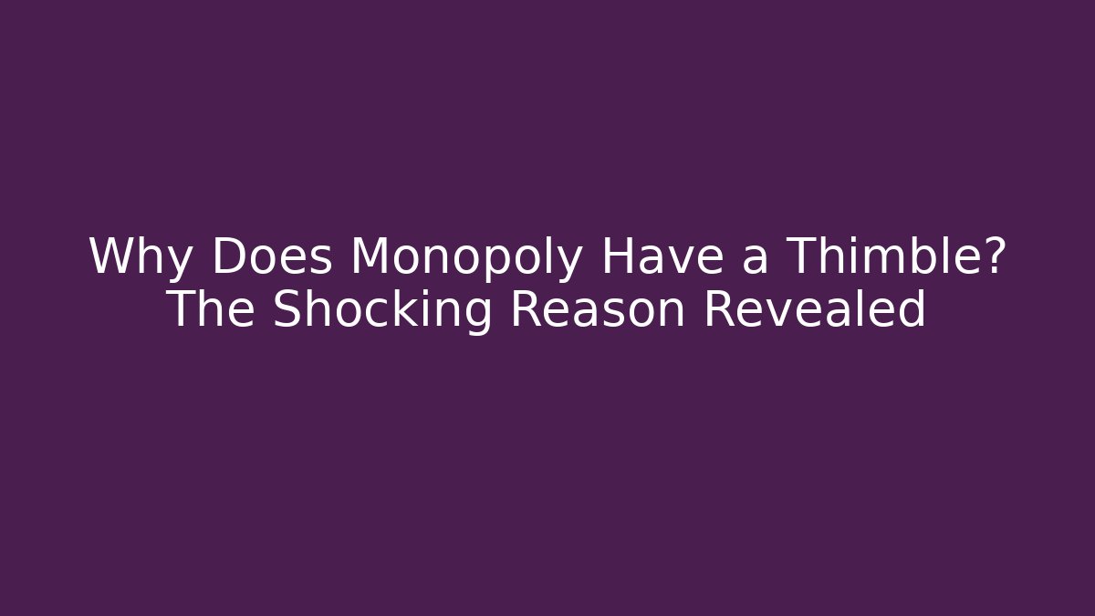 Why Does Monopoly Have a Thimble? The Shocking Reason Revealed - Método de Aprovação
