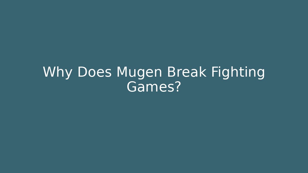 Why Does Mugen Break Fighting Games? - Método de Aprovação