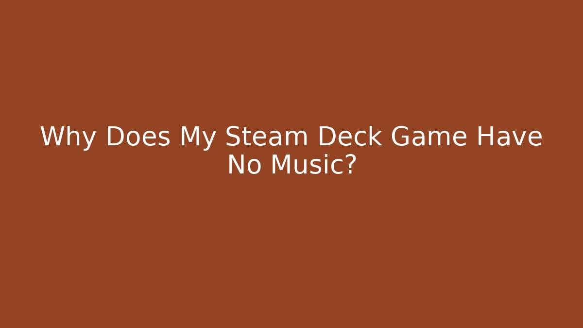Why Does My Steam Deck Game Have No Music? - Método de Aprovação