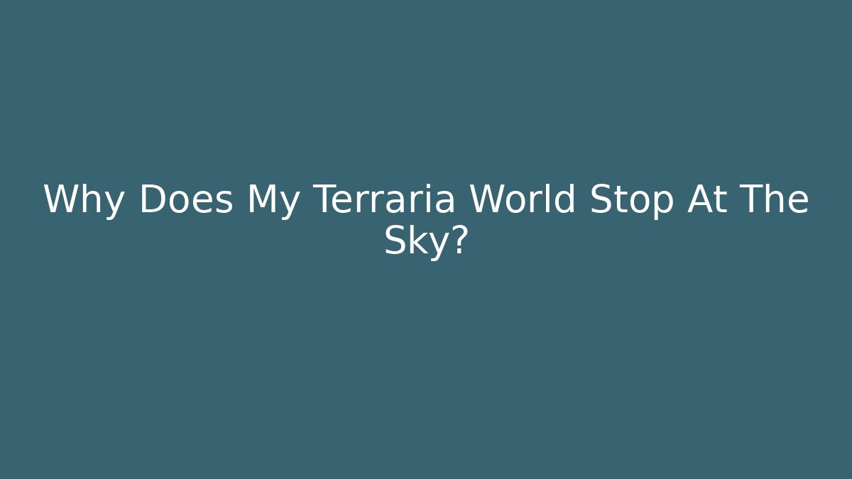 Why Does My Terraria World Stop At The Sky? - Método de Aprovação