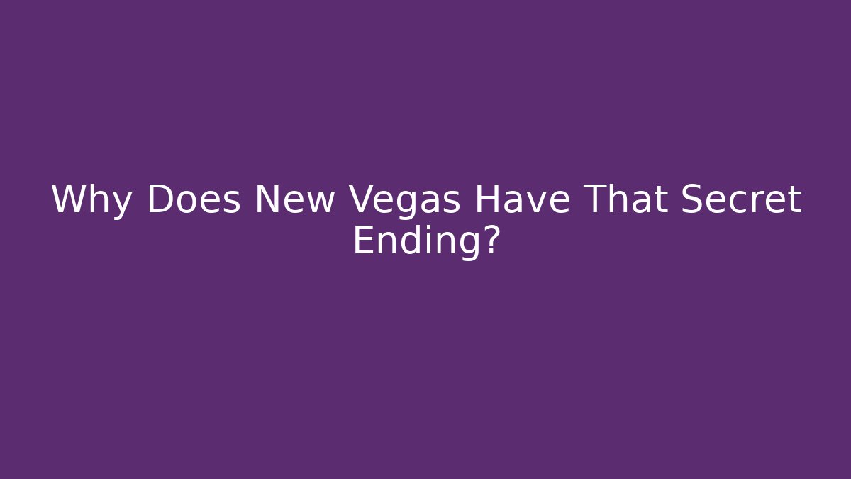 Why Does New Vegas Have That Secret Ending?
