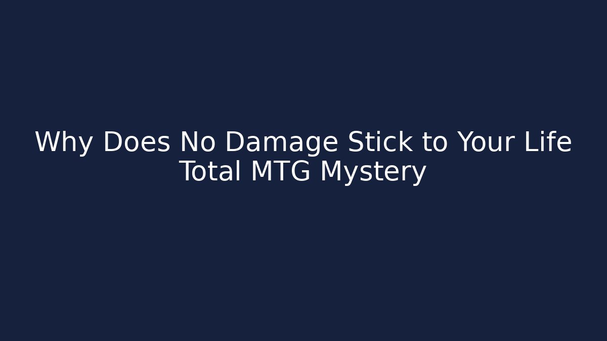 Why Does No Damage Stick to Your Life Total MTG Mystery