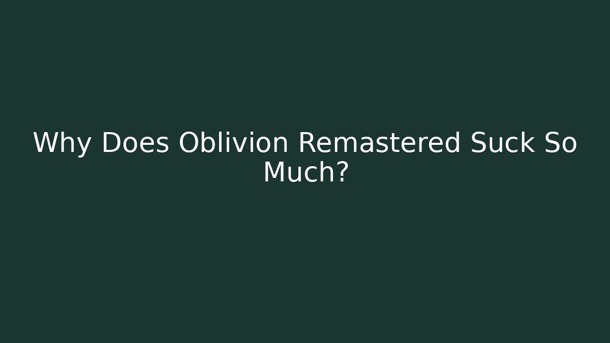 Why Does Oblivion Remastered Suck So Much? - Método de Aprovação