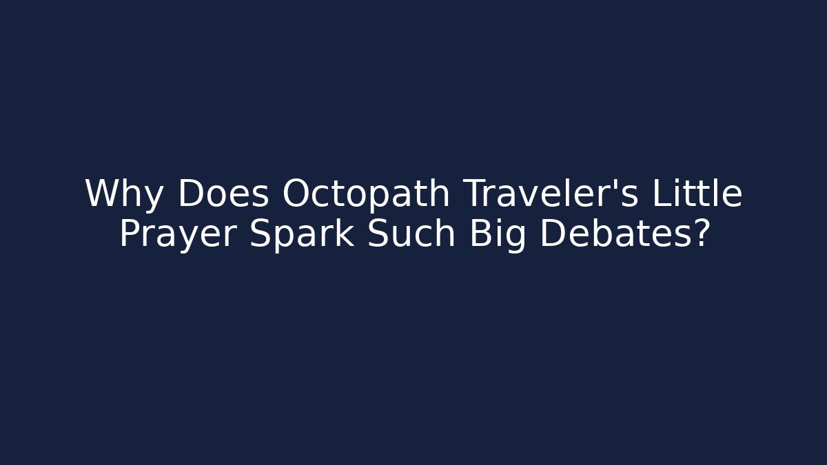 Why Does Octopath Traveler's Little Prayer Spark Such Big Debates?