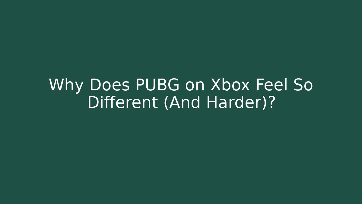 Why Does PUBG on Xbox Feel So Different (And Harder)?