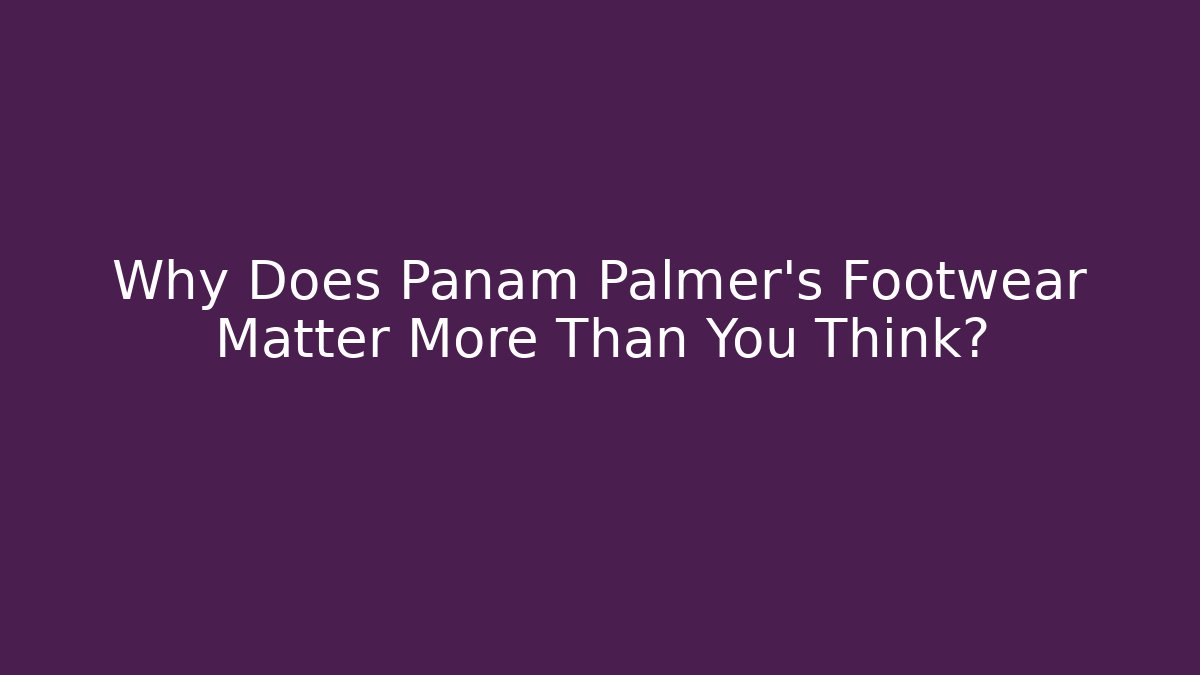 Why Does Panam Palmer's Footwear Matter More Than You Think?