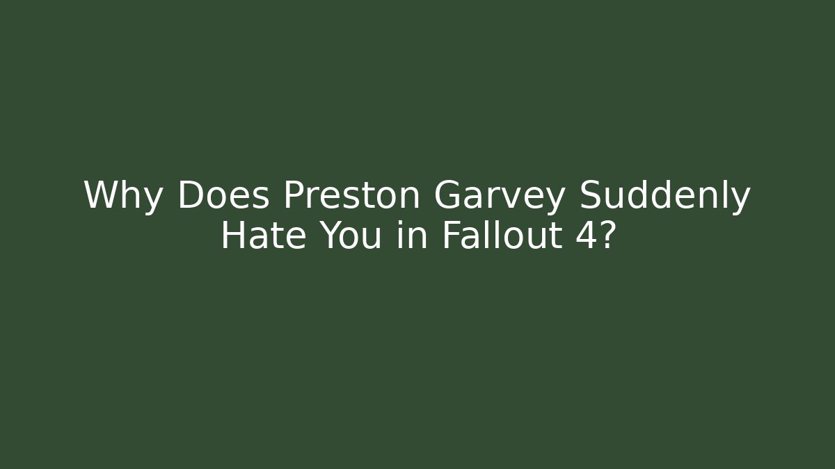 Why Does Preston Garvey Suddenly Hate You in Fallout 4? - Método de Aprovação