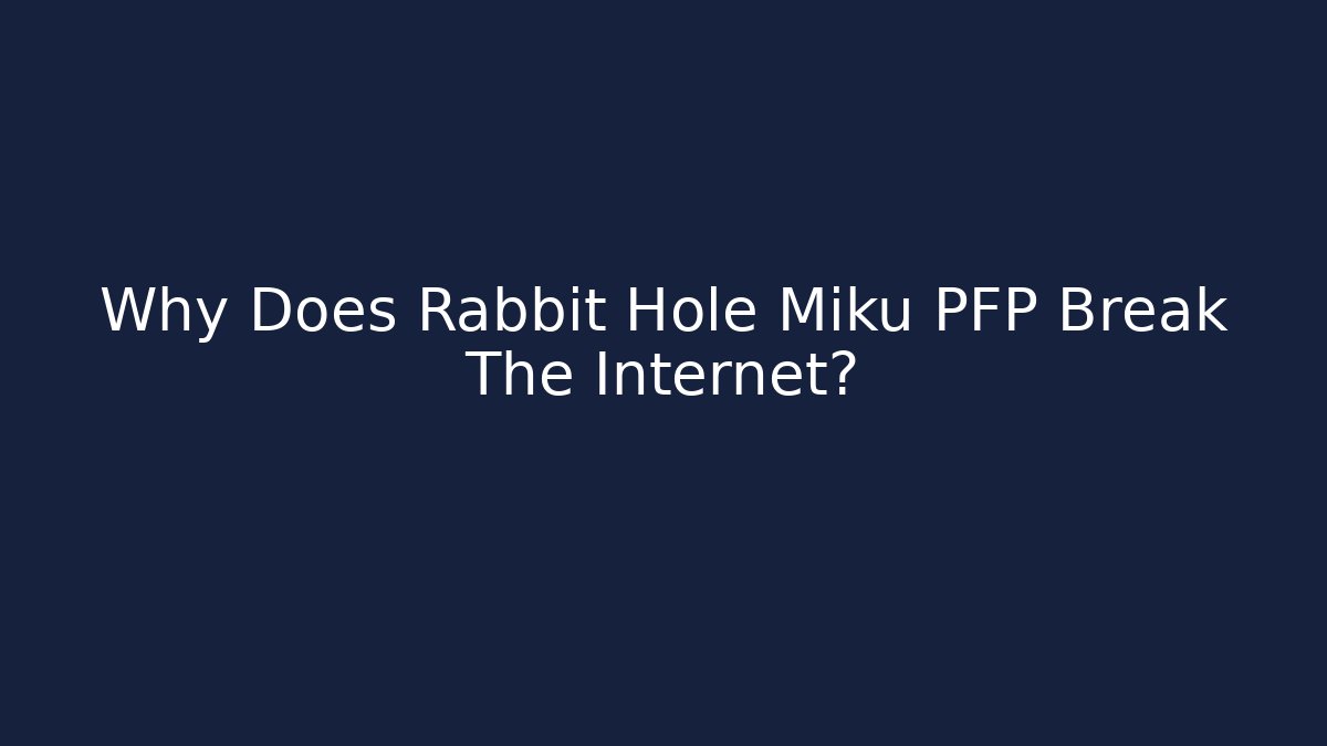 Why Does Rabbit Hole Miku PFP Break The Internet? - Método de Aprovação