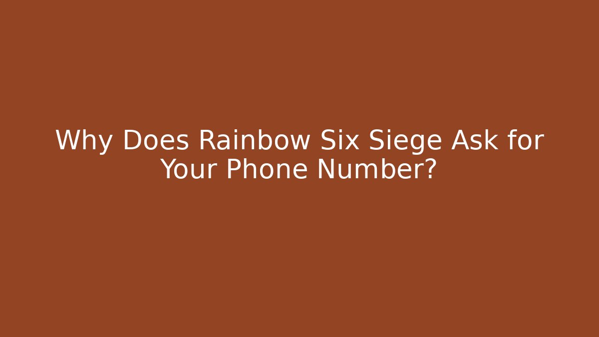 Why Does Rainbow Six Siege Ask for Your Phone Number? - Método de Aprovação
