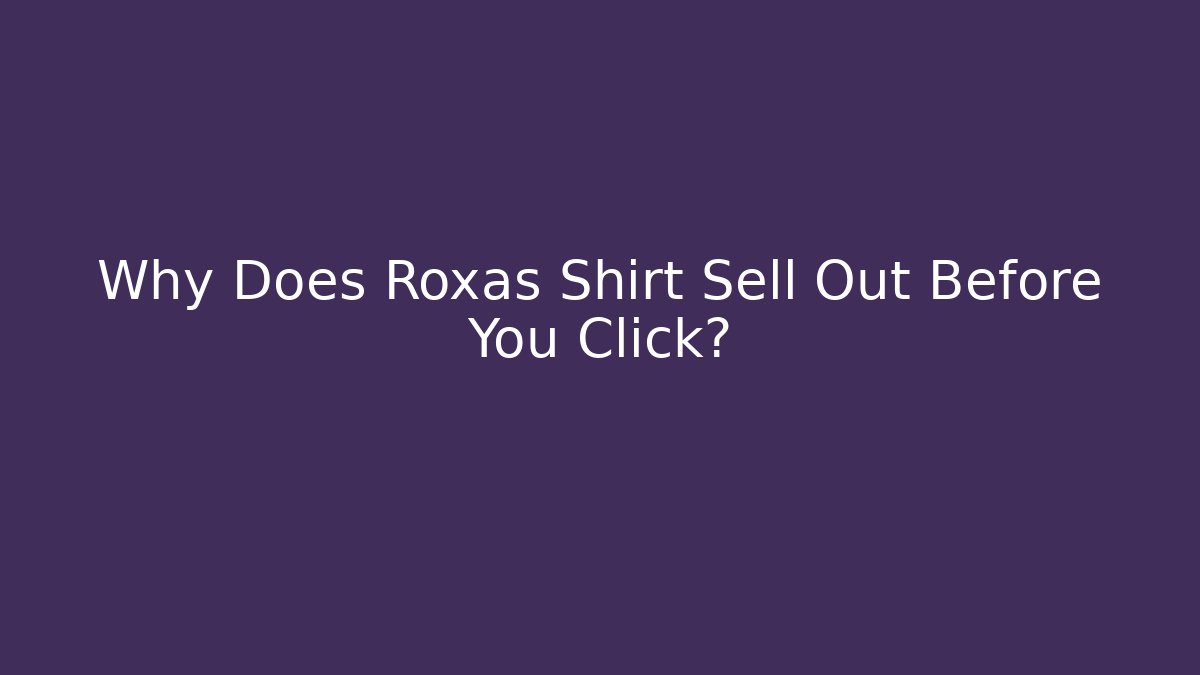 Why Does Roxas Shirt Sell Out Before You Click?