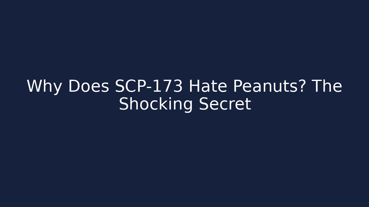 Why Does SCP-173 Hate Peanuts? The Shocking Secret - Método de Aprovação