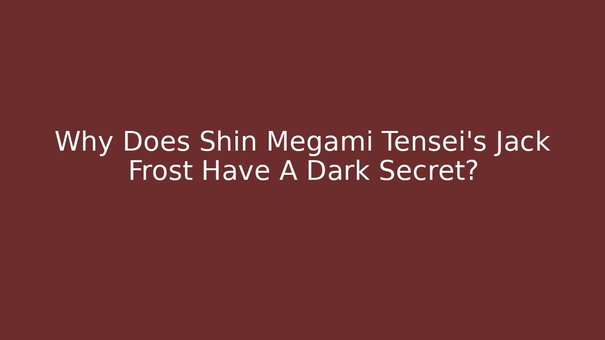 Why Does Shin Megami Tensei's Jack Frost Have A Dark Secret?
