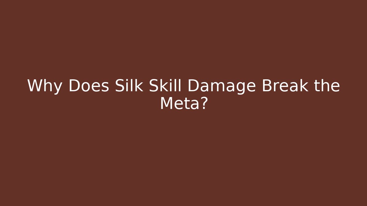 Why Does Silk Skill Damage Break the Meta? - Método de Aprovação