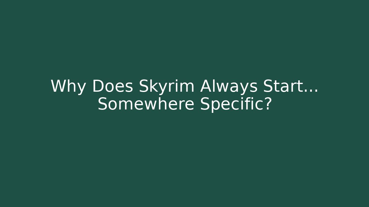 Why Does Skyrim Always Start... Somewhere Specific? - Método de Aprovação