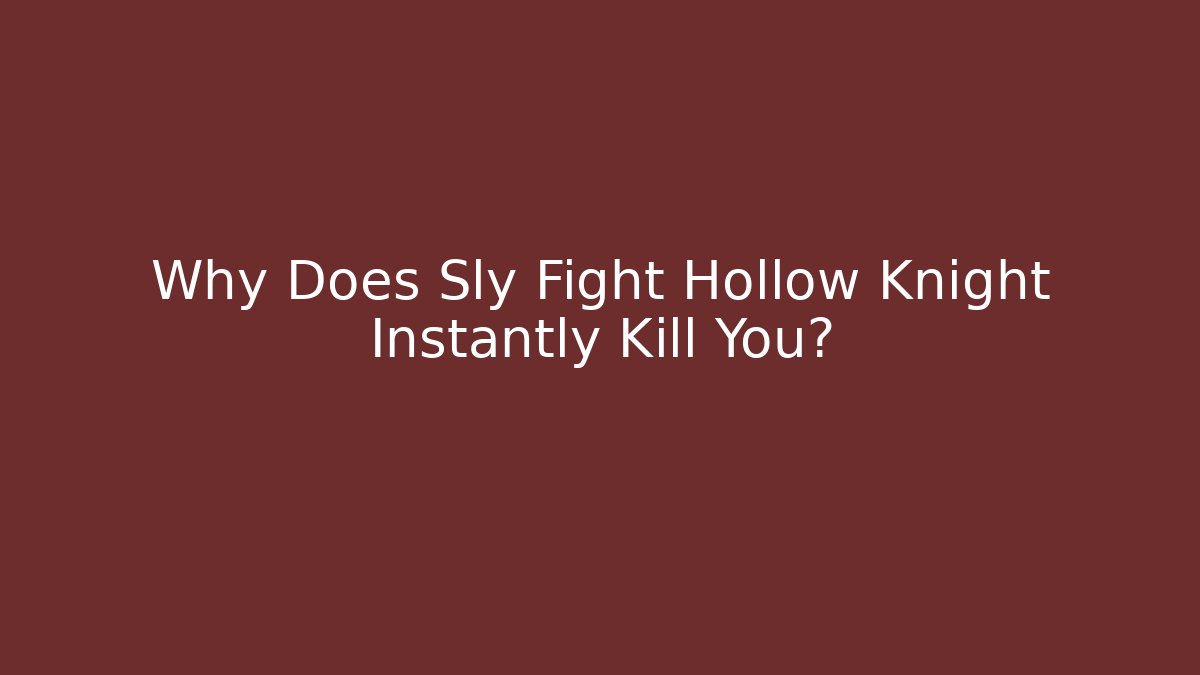 Why Does Sly Fight Hollow Knight Instantly Kill You? - Método de Aprovação