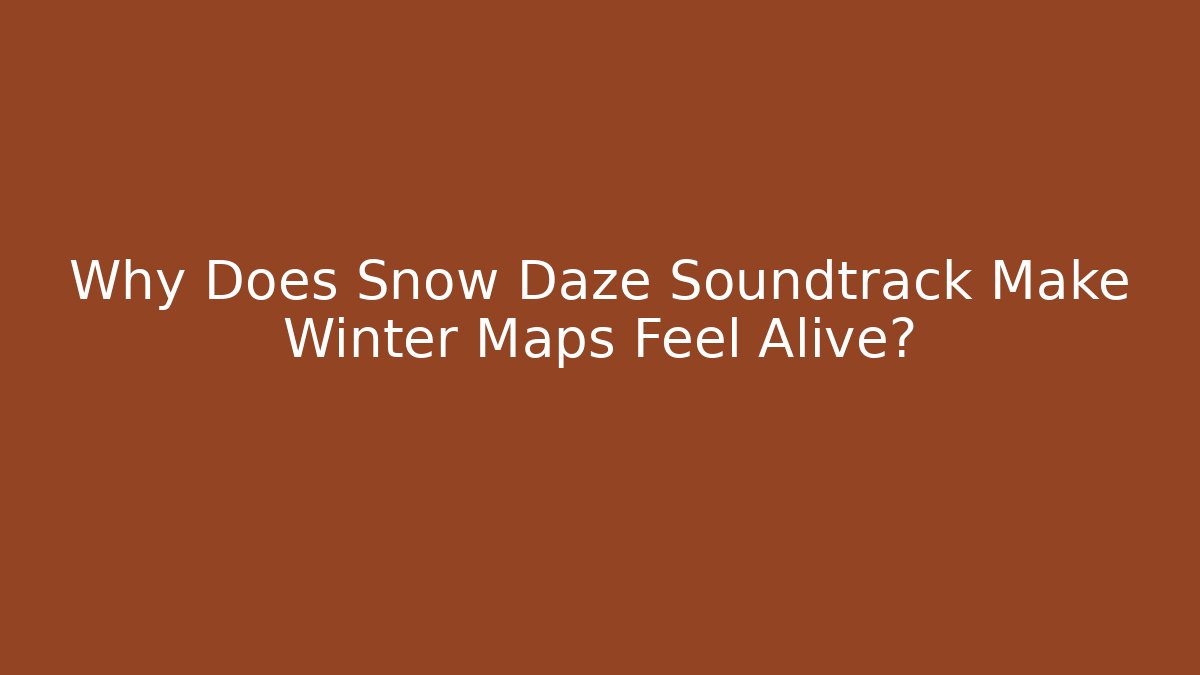 Why Does Snow Daze Soundtrack Make Winter Maps Feel Alive? - Método de Aprovação